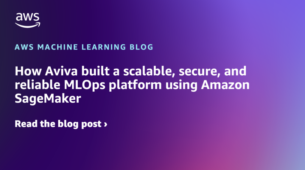 How Aviva built a scalable, secure, and reliable MLOps platform using Amazon SageMaker